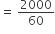 equals space 2000 over 60