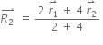 stack R subscript 2 space with rightwards harpoon with barb upwards on top space equals space fraction numerator 2 space stack r subscript 1 with rightwards harpoon with barb upwards on top space plus space 4 space stack r subscript 2 with rightwards harpoon with barb upwards on top over denominator 2 space plus space 4 end fraction space