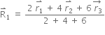 straight R with rightwards harpoon with barb upwards on top subscript 1 space equals space fraction numerator 2 space stack r subscript 1 with rightwards harpoon with barb upwards on top space plus space 4 space stack r subscript 2 with rightwards harpoon with barb upwards on top space plus space 6 stack space r subscript 3 with rightwards arrow on top over denominator 2 space plus space 4 space plus space 6 end fraction