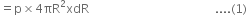 equals straight p cross times 4 πR squared xdR space space space space space space space space space space space space space space space space space space space space space space space space space space space space space space space space space space space space space space space space space space.... left parenthesis 1 right parenthesis