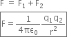 straight F space equals space straight F subscript 1 plus straight F subscript 2
box enclose straight F equals fraction numerator 1 over denominator 4 πε subscript 0 end fraction fraction numerator straight q subscript 1 straight q subscript 2 over denominator straight r squared end fraction end enclose