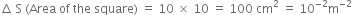 increment space straight S space left parenthesis Area space of space the space square right parenthesis space equals space 10 space cross times space 10 space equals space 100 space cm squared space equals space 10 to the power of negative 2 end exponent straight m to the power of negative 2 end exponent