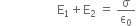space space space space space space space space space space space space space space space space space space space straight E subscript 1 plus straight E subscript 2 space equals space straight sigma over straight epsilon subscript 0