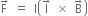 straight F with rightwards arrow on top space equals space straight I open parentheses straight l with rightwards arrow on top space cross times space straight B with rightwards arrow on top close parentheses