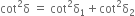 cot squared straight delta space equals space cot squared straight delta subscript 1 plus cot squared straight delta subscript 2