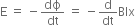 straight E space equals space minus dϕ over dt space equals space minus straight d over dt Blx