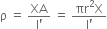 straight rho space equals space fraction numerator ΧA over denominator straight l apostrophe end fraction space equals space fraction numerator πr squared straight X over denominator straight l apostrophe end fraction