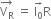 stack straight V subscript straight R with rightwards arrow on top space equals space stack straight I subscript 0 with rightwards arrow on top straight R