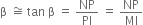 straight beta space approximately equal to space tan space straight beta space equals space NP over PI space equals space NP over MI