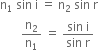 straight n subscript 1 space sin space straight i space equals space straight n subscript 2 space sin space straight r
space space space space space space space straight n subscript 2 over straight n subscript 1 space equals space fraction numerator sin space straight i over denominator sin space straight r end fraction