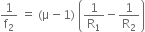 1 over straight f subscript 2 space equals space left parenthesis straight mu minus 1 right parenthesis space open parentheses 1 over straight R subscript 1 minus 1 over straight R subscript 2 close parentheses
