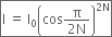 box enclose straight I space equals space straight I subscript 0 open parentheses cos fraction numerator straight pi over denominator 2 straight N end fraction close parentheses to the power of 2 straight N end exponent end enclose