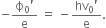 negative fraction numerator straight ϕ subscript 0 apostrophe over denominator straight e end fraction space equals space minus fraction numerator hv subscript 0 apostrophe over denominator straight e end fraction.