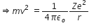 rightwards double arrow m v squared space equals fraction numerator 1 space over denominator 4 pi epsilon subscript o end fraction fraction numerator Z e squared over denominator r end fraction