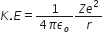 K. E equals fraction numerator 1 over denominator 4 pi epsilon subscript o end fraction fraction numerator Z e squared over denominator r end fraction