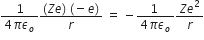 fraction numerator 1 over denominator 4 pi epsilon subscript o end fraction fraction numerator left parenthesis Z e right parenthesis space left parenthesis negative e right parenthesis over denominator r end fraction space equals space minus fraction numerator 1 space over denominator 4 pi epsilon subscript o end fraction fraction numerator Z e squared over denominator r end fraction