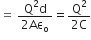 equals space fraction numerator straight Q squared straight d over denominator 2 Aε subscript straight o end fraction equals fraction numerator straight Q squared over denominator 2 straight C end fraction