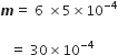bold italic m equals space 6 space cross times 5 cross times 10 to the power of negative 4 end exponent

space space space equals space 30 cross times 10 to the power of negative 4 end exponent