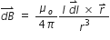 stack d B with rightwards harpoon with barb upwards on top space equals space fraction numerator mu subscript o over denominator 4 pi end fraction fraction numerator I space stack d l with rightwards harpoon with barb upwards on top space cross times space r with rightwards harpoon with barb upwards on top over denominator r cubed end fraction