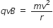 q v B space equals space fraction numerator m v squared over denominator r end fraction