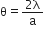 straight theta equals fraction numerator 2 straight lambda over denominator straight a end fraction