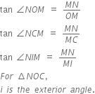 tan space angle N O M space equals space fraction numerator M N over denominator O M end fraction
tan space angle N C M space equals space fraction numerator M N over denominator M C end fraction
tan space angle N I M space equals space fraction numerator M N over denominator M I end fraction
F o r space increment N O C comma
i space i s space t h e space e x t e r i o r space a n g l e.