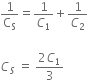 1 over straight C subscript straight S equals 1 over C subscript 1 plus 1 over C subscript 2

C subscript S space equals space fraction numerator 2 C subscript 1 over denominator 3 end fraction