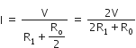 straight I space equals space fraction numerator straight V over denominator straight R subscript 1 plus begin display style straight R subscript straight o over 2 end style end fraction space equals space fraction numerator 2 straight V over denominator 2 straight R subscript 1 plus straight R subscript 0 end fraction