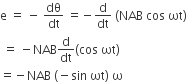 straight e space equals space minus space dθ over dt space equals negative straight d over dt space left parenthesis NAB space cos space ωt right parenthesis
space equals space minus NAB straight d over dt left parenthesis cos space ωt right parenthesis
equals negative NAB space left parenthesis negative sin space ωt right parenthesis space straight omega