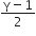 fraction numerator straight gamma minus 1 over denominator 2 end fraction