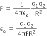 straight F space equals space fraction numerator 1 over denominator 4 πε subscript straight o end fraction fraction numerator straight q subscript 1 straight q subscript 2 over denominator straight R squared end fraction
straight epsilon subscript straight o space equals space fraction numerator straight q subscript 1 straight q subscript 2 over denominator 4 πFR squared end fraction