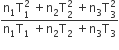 fraction numerator straight n subscript 1 straight T subscript 1 superscript 2 space plus straight n subscript 2 straight T subscript 2 superscript 2 space plus straight n subscript 3 straight T subscript 3 superscript 2 over denominator straight n subscript 1 straight T subscript 1 space plus straight n subscript 2 straight T subscript 2 space plus straight n subscript 3 straight T subscript 3 end fraction