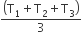 fraction numerator open parentheses straight T subscript 1 plus straight T subscript 2 plus straight T subscript 3 close parentheses over denominator 3 end fraction
