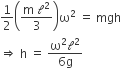 1 half open parentheses fraction numerator straight m space calligraphic l squared over denominator 3 end fraction close parentheses straight omega squared space equals space mgh
rightwards double arrow space straight h space equals space fraction numerator straight omega squared calligraphic l squared over denominator 6 straight g end fraction