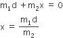 straight m subscript 1 straight d space plus straight m subscript 2 straight x space equals space 0
straight x space equals space fraction numerator straight m subscript 1 straight d over denominator straight m subscript 2 end fraction