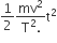 1 half fraction numerator mv squared over denominator straight T squared. end fraction straight t squared