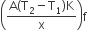 open parentheses fraction numerator straight A left parenthesis straight T subscript 2 minus straight T subscript 1 right parenthesis straight K over denominator straight x end fraction close parentheses straight f