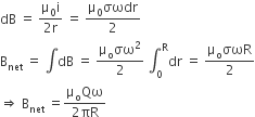 dB space equals space fraction numerator straight mu subscript 0 straight i over denominator 2 straight r end fraction space equals space fraction numerator straight mu subscript 0 σωdr over denominator 2 end fraction
straight B subscript net space equals space integral dB space equals space fraction numerator straight mu subscript straight o σω squared over denominator 2 end fraction space integral subscript 0 superscript straight R dr space equals space fraction numerator straight mu subscript straight o σωR over denominator 2 end fraction
rightwards double arrow space straight B subscript net space equals fraction numerator straight mu subscript straight o Qω over denominator 2 πR end fraction