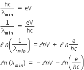 hc over straight lambda subscript min space equals space eV
1 over straight lambda subscript min space equals space eV over hc
calligraphic l space n open parentheses 1 over lambda subscript m i n end subscript close parentheses space equals </div>		</div>
		<div class=