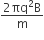 fraction numerator 2 πq squared straight B over denominator straight m end fraction