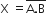 straight X space equals stack straight A. straight B with ____ on top