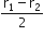 fraction numerator straight r subscript 1 minus straight r subscript 2 over denominator 2 end fraction