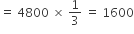 equals space 4800 space cross times space 1 third space equals space 1600