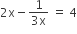2 straight x minus fraction numerator 1 over denominator 3 straight x end fraction space equals space 4