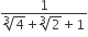 fraction numerator 1 over denominator cube root of 4 plus cube root of 2 plus 1 end fraction