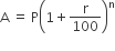 straight A space equals space straight P open parentheses 1 plus straight r over 100 close parentheses to the power of straight n
