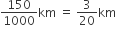 150 over 1000 km space equals space 3 over 20 km