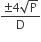 fraction numerator plus-or-minus 4 square root of straight P over denominator straight D end fraction