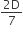fraction numerator 2 straight D over denominator 7 end fraction