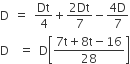 straight D space equals space Dt over 4 plus fraction numerator 2 Dt over denominator 7 end fraction minus fraction numerator 4 straight D over denominator 7 end fraction
straight D space space equals space straight D open square brackets fraction numerator 7 straight t plus 8 straight t minus 16 over denominator 28 end fraction close square brackets